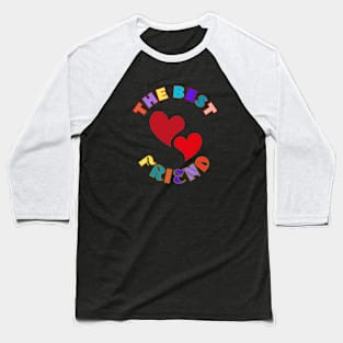 The Best Friend Colorful Hearts Friendship Appreciation Baseball T-Shirt